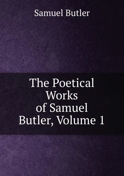 Обложка книги The Poetical Works of Samuel Butler, Volume 1, Butler Samuel