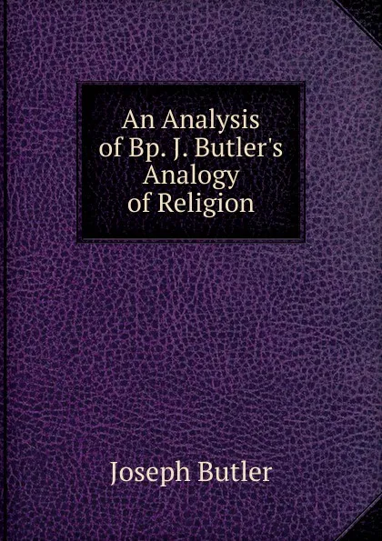 Обложка книги An Analysis of Bp. J. Butler.s Analogy of Religion, Joseph Butler