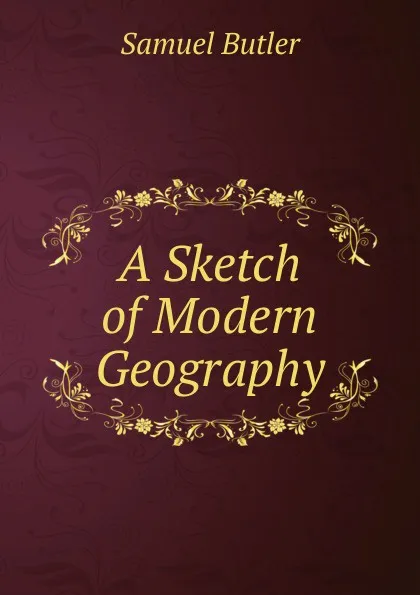 Обложка книги A Sketch of Modern Geography, Butler Samuel