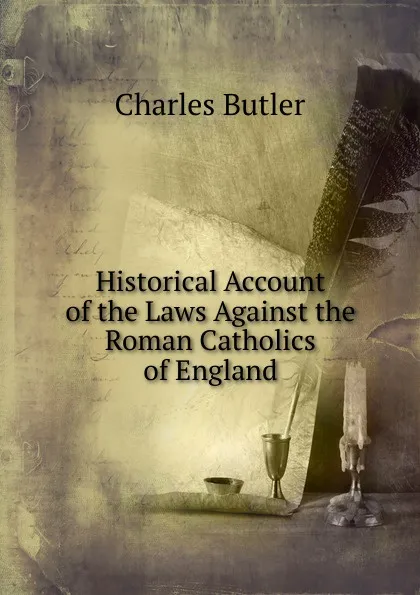 Обложка книги Historical Account of the Laws Against the Roman Catholics of England, Charles Butler