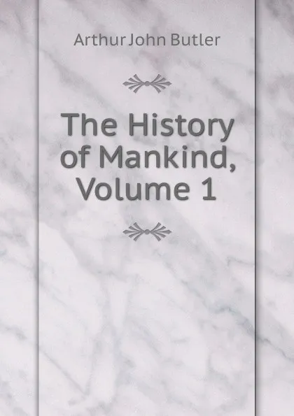 Обложка книги The History of Mankind, Volume 1, Arthur John Butler