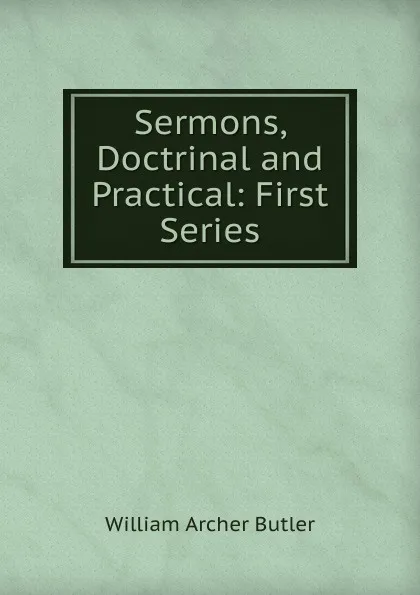 Обложка книги Sermons, Doctrinal and Practical: First Series, William Archer Butler