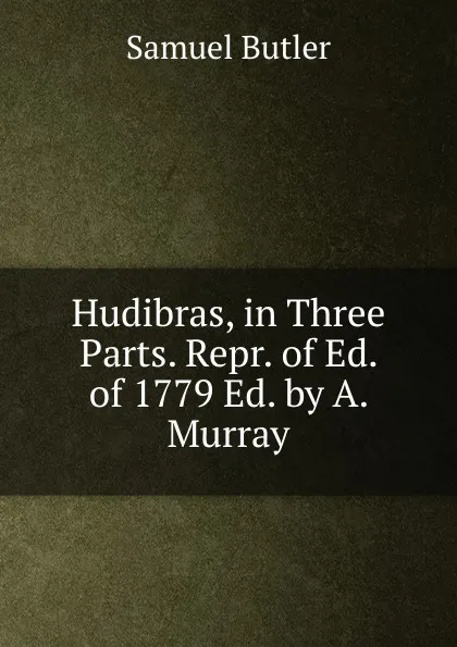 Обложка книги Hudibras, in Three Parts. Repr. of Ed. of 1779 Ed. by A. Murray., Butler Samuel