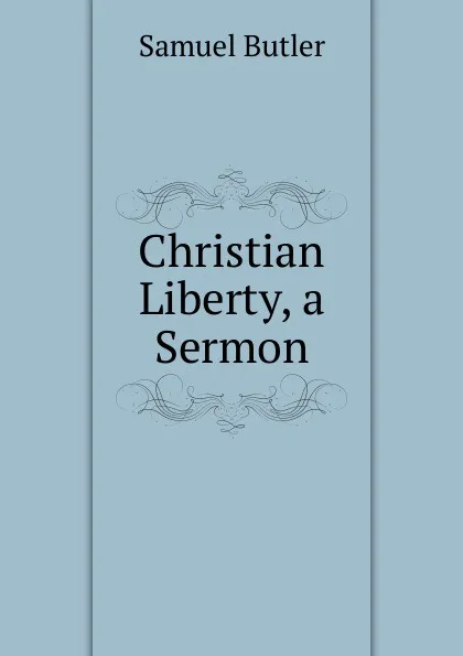 Обложка книги Christian Liberty, a Sermon, Butler Samuel