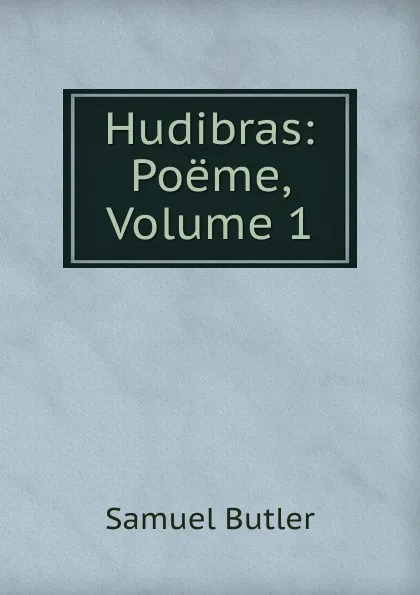 Обложка книги Hudibras: Poeme, Volume 1, Butler Samuel