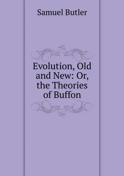 Обложка книги Evolution, Old and New: Or, the Theories of Buffon, Butler Samuel