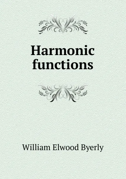 Обложка книги Harmonic functions, William Elwood Byerly