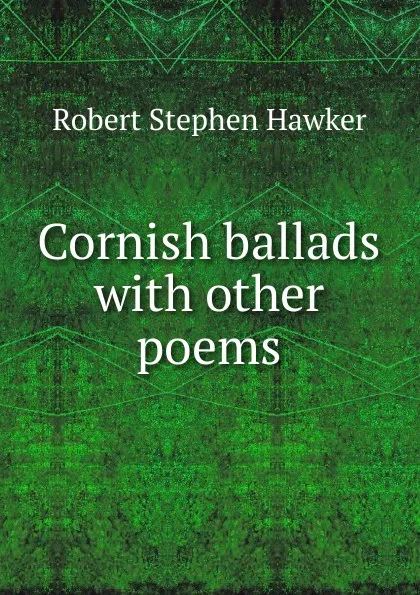 Обложка книги Cornish ballads with other poems, Robert Stephen Hawker