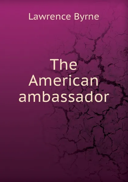 Обложка книги The American ambassador, Lawrence Byrne