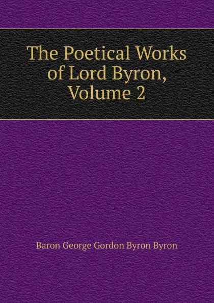Обложка книги The Poetical Works of Lord Byron, Volume 2, George Gordon Byron
