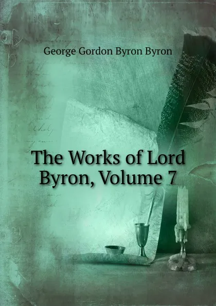 Обложка книги The Works of Lord Byron, Volume 7, George Gordon Byron