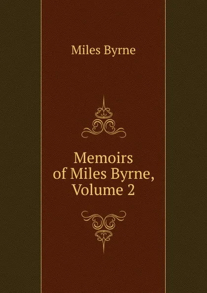 Обложка книги Memoirs of Miles Byrne, Volume 2, Miles Byrne