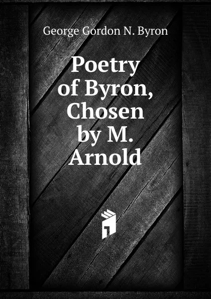 Обложка книги Poetry of Byron, Chosen by M. Arnold, George Gordon N. Byron