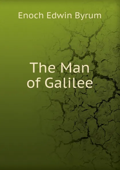 Обложка книги The Man of Galilee, Enoch Edwin Byrum