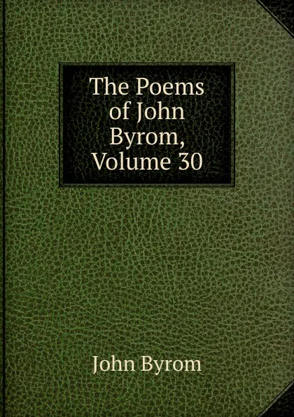 Обложка книги The Poems of John Byrom, Volume 30, John Byrom