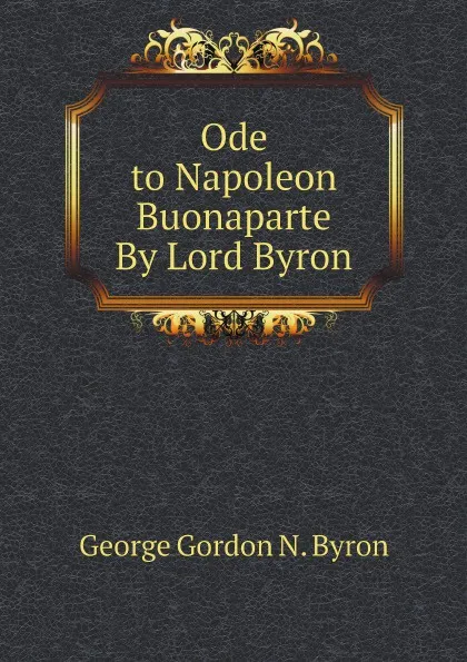 Обложка книги Ode to Napoleon Buonaparte By Lord Byron, George Gordon N. Byron