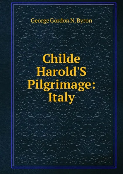 Обложка книги Childe Harold.S Pilgrimage: Italy, George Gordon N. Byron