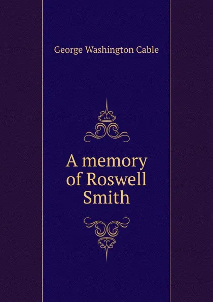 Обложка книги A memory of Roswell Smith, Cable George Washington