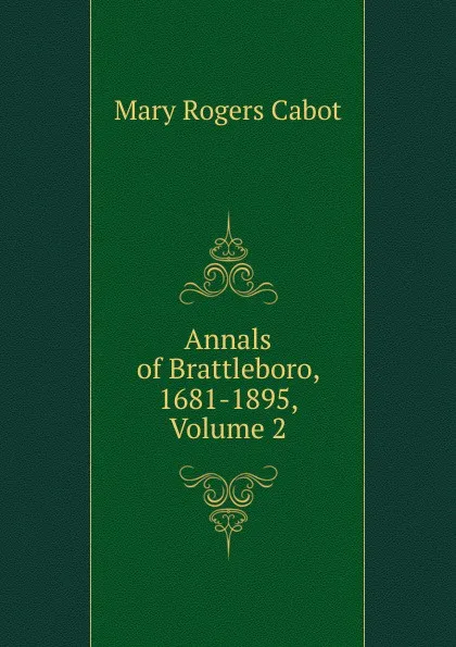 Обложка книги Annals of Brattleboro, 1681-1895, Volume 2, Mary Rogers Cabot
