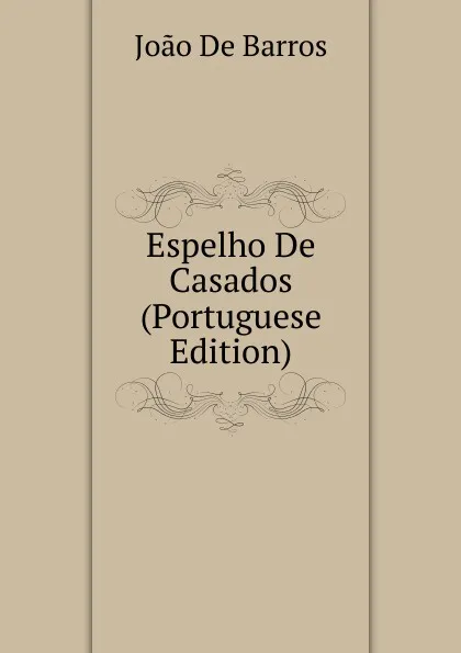 Обложка книги Espelho De Casados (Portuguese Edition), João De Barros