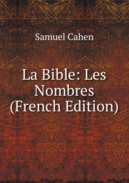 Обложка книги La Bible: Les Nombres (French Edition), Samuel Cahen