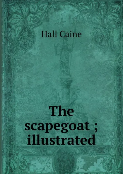 Обложка книги The scapegoat ; illustrated, Caine Hall