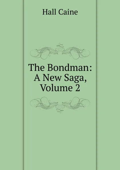 Обложка книги The Bondman: A New Saga, Volume 2, Caine Hall