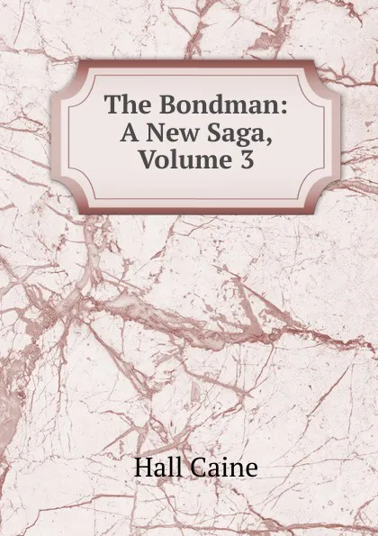 Обложка книги The Bondman: A New Saga, Volume 3, Caine Hall