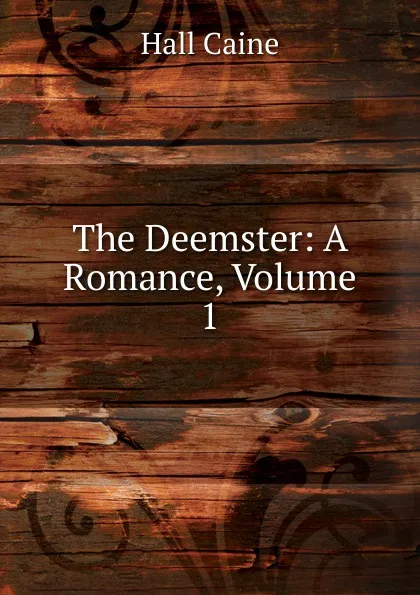 Обложка книги The Deemster: A Romance, Volume 1, Caine Hall