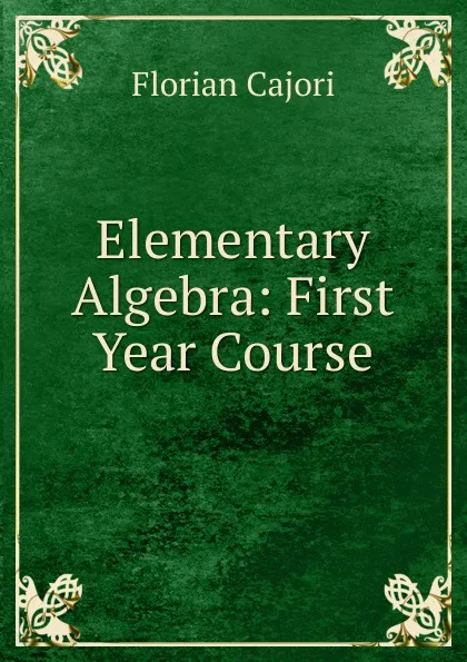 Обложка книги Elementary Algebra: First Year Course, Cajori Florian