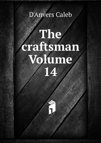 Обложка книги The craftsman Volume 14, D'Anvers Caleb