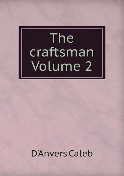 Обложка книги The craftsman Volume 2, D'Anvers Caleb