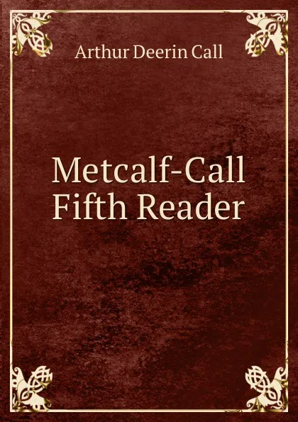 Обложка книги Metcalf-Call Fifth Reader, Arthur Deerin Call