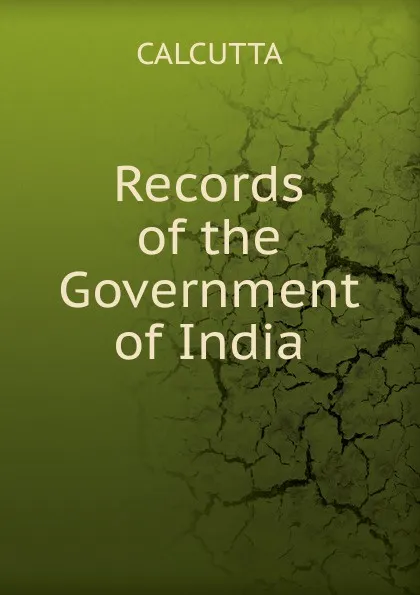 Обложка книги Records of the Government of India, CALCUTTA