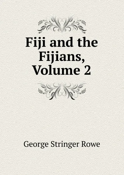 Обложка книги Fiji and the Fijians, Volume 2, George Stringer Rowe