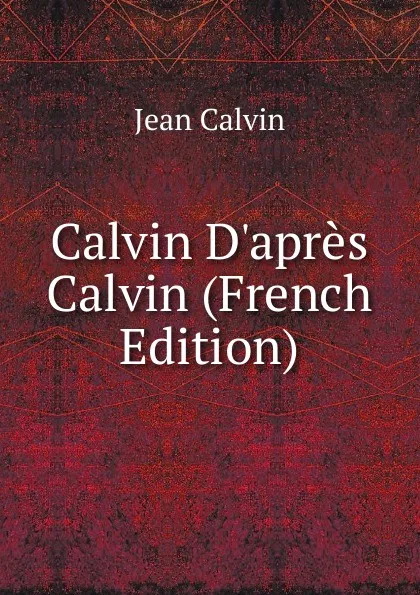 Обложка книги Calvin D.apres Calvin (French Edition), Calvin Jean