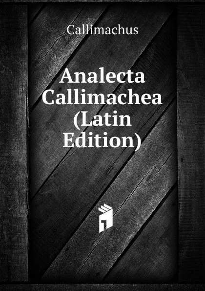 Обложка книги Analecta Callimachea (Latin Edition), Callimachus