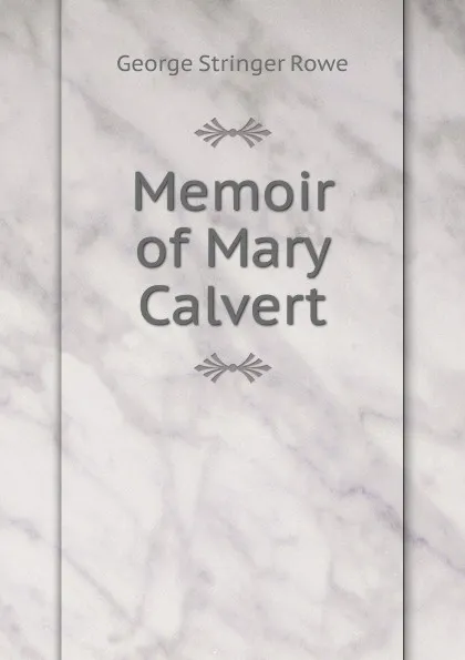Обложка книги Memoir of Mary Calvert, George Stringer Rowe