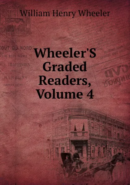 Обложка книги Wheeler.S Graded Readers, Volume 4, William Henry Wheeler