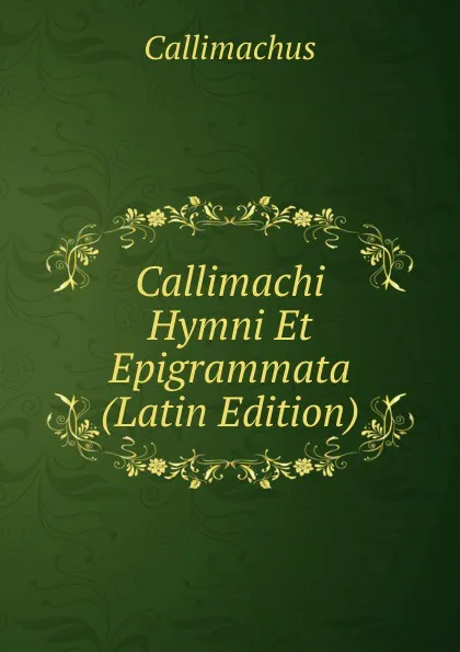 Обложка книги Callimachi Hymni Et Epigrammata (Latin Edition), Callimachus