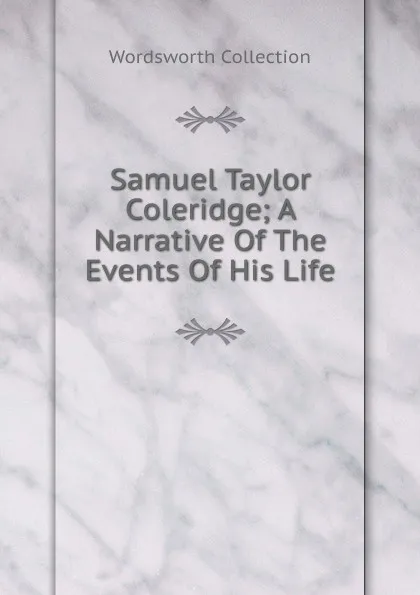 Обложка книги Samuel Taylor Coleridge; A Narrative Of The Events Of His Life, Wordsworth Collection