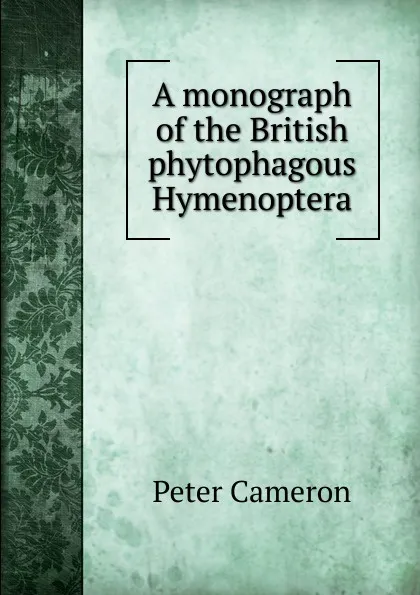 Обложка книги A monograph of the British phytophagous Hymenoptera, Peter Cameron