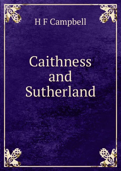 Обложка книги Caithness and Sutherland, H F Campbell