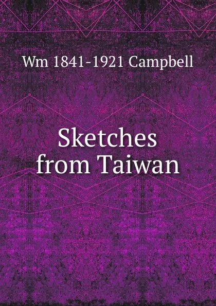 Обложка книги Sketches from Taiwan, Wm 1841-1921 Campbell