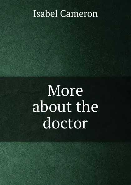 Обложка книги More about the doctor, Isabel Cameron