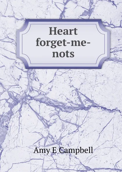 Обложка книги Heart forget-me-nots, Amy E Campbell