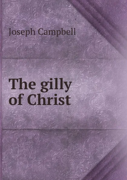 Обложка книги The gilly of Christ, Joseph Campbell