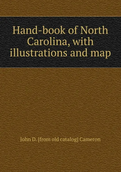 Обложка книги Hand-book of North Carolina, with illustrations and map, John D. [from old catalog] Cameron