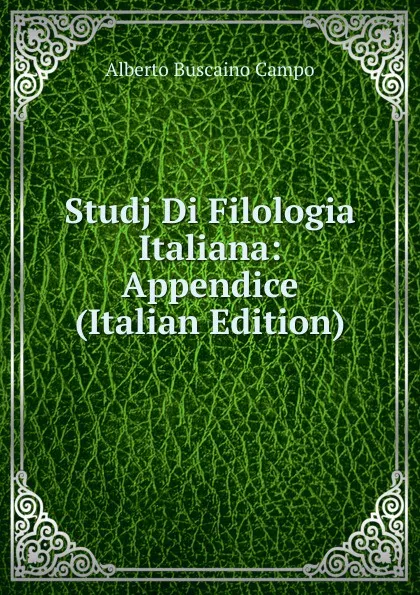 Обложка книги Studj Di Filologia Italiana: Appendice (Italian Edition), Alberto Buscaino Campo