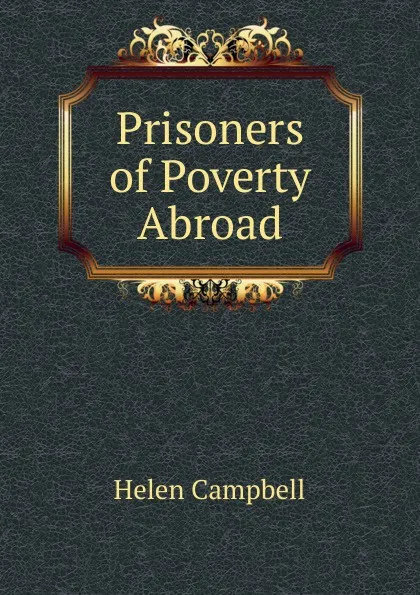 Обложка книги Prisoners of Poverty Abroad, Helen Campbell